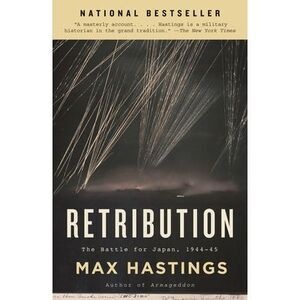 Retribution: The Battle for Japan, 1944-45 -- Max Hastings